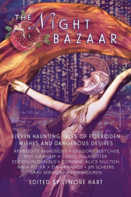 Title: The Night Bazaar: Eleven Haunting Tales of Forbidden Wishes and Dangerous Desires, Author: Lenore Hart