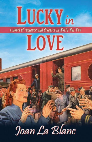 Lucky In Love: A Novel of Romance and Disaster in World War Two