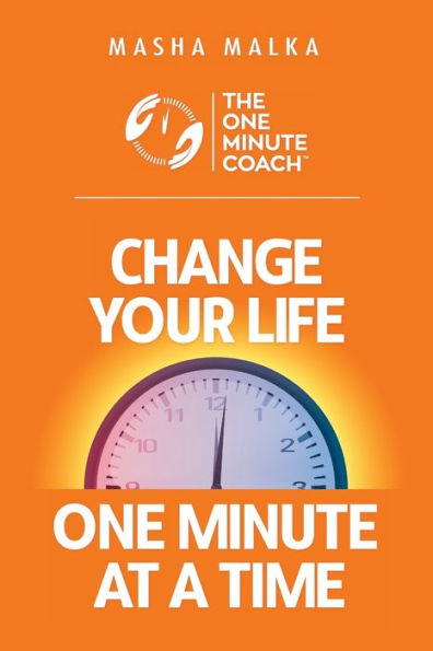 The One Minute Coach: Change Your Life One Minute at a Time!