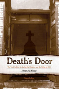 Title: Death's Door: The Truth Behind the Italian Hall Disaster and the Strike of 1913, Author: Steve Lehto