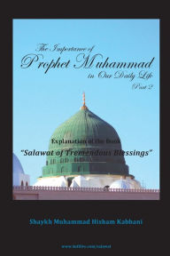 Title: The Importance of Prophet Muhammad in Our Daily Life, Part 2, Author: Shaykh Muhammad Hisham Kabbani