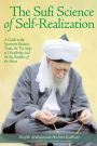 The Sufi Science of Self-Realization: A Guide to the Seventeen Ruinous Traits, the Ten Steps to Discipleship and the Six Realities of the Heart