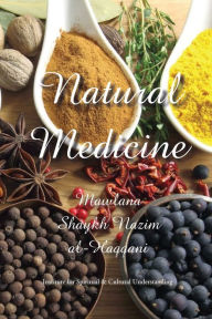 Title: Natural Medicine: Prophetic Medicine - Cure for All Ills, Author: Shaykh Nazim Adil al-Haqqani
