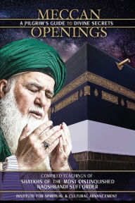 Title: Meccan Openings: A Pilgrim's Guide to Divine Secrets, Author: Shaykh Nazim Adil al-Haqqani