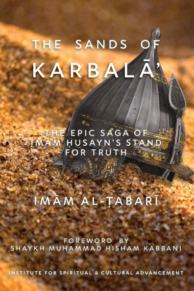 The Sands of KarbalĀʾ: The Epic Saga of ImĀm Ḥusayn's Stand for Truth