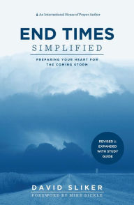 Title: End Times Simplified: Preparing Your Heart for the Coming Storm: Revised & Expanded w Study Guide, Author: David Sliker