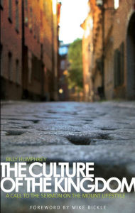 Title: The Culture of the Kingdom: A Call to the Sermon on the Mount Lifestyle, Author: Billy Humphrey