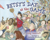 Title: Betsy's Day at the Game, Author: Greg Bancroft