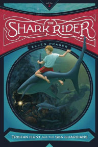 Title: The Shark Rider (Tristan Hunt and the Sea Guardians Series #2), Author: Ellen Prager