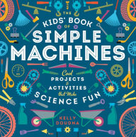 Title: The Kids' Book of Simple Machines: Cool Projects & Activities that Make Science Fun!, Author: Kelly Doudna