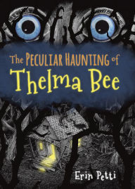 Title: The Peculiar Haunting of Thelma Bee, Author: Erin Petti