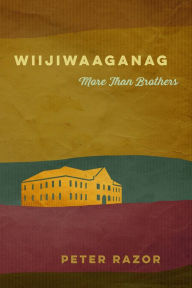 Title: Wiijiwaaganag: More Than Brothers, Author: Peter Razor