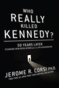 Title: Who Really Killed Kennedy?: 50 Years Later: Stunning New Revelations About the JFK Assassination, Author: Jerome Corsi