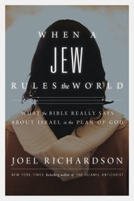 Title: When A Jew Rules the World: What the Bible Really Says about Israel in the Plan of God, Author: Joel Richardson