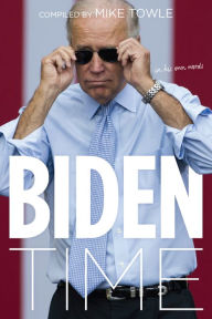 Title: Biden Time: Crazy Uncle Joe in His Own Words, Author: Mike Towle