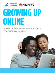 Title: Growing Up Online: A Must Have Guide for Parents, Teachers, and Kids, Author: NBC News