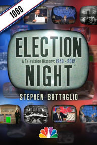 Title: Election Night: 1960, Author: Stephen Battaglio