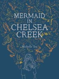 Title: Mermaid in Chelsea Creek, Author: Michelle Tea