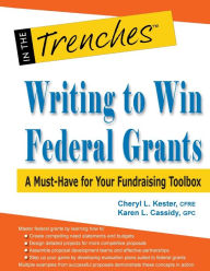 Title: Writing to Win Federal Grants: A Must-Have for Your Fundraising Toolbox, Author: Cheryl L Kester