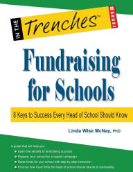 Title: Fundraising for Schools: 8 Keys to Success Every Head of School Should Know, Author: Linda Wise McNay