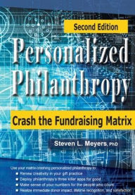 Title: Personalized Philanthropy: Crash the Fundraising Matrix, Author: Steven L Meyers