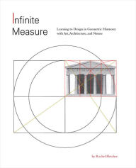 Title: Infinite Measure: Learning to Design in Geometric Harmony with Art, Architecture, and Nature, Author: Rachel Fletcher