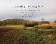 Title: Honoring the Doughboys: Following My Grandfather's World War I Diary, Author: Jeffrey A. Lowdermilk