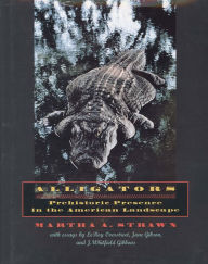 Title: Alligators: Prehistoric Presence in the American Landscape, Author: Martha A. Strawn