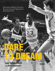 Title: Dare to Dream: How James Madison University Became Coed and Shocked the Basketball World, Author: Lou Campanelli