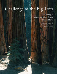 Title: Challenge of the Big Trees: The Updated History of Sequoia and Kings Canyon National Parks, Author: William C. Tweed