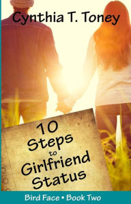 Title: 10 Steps to Girlfriend Status, Author: Cynthia T Toney