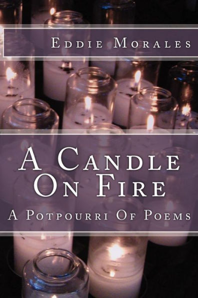 A Candle On Fire: A Potpourri Of Poetry