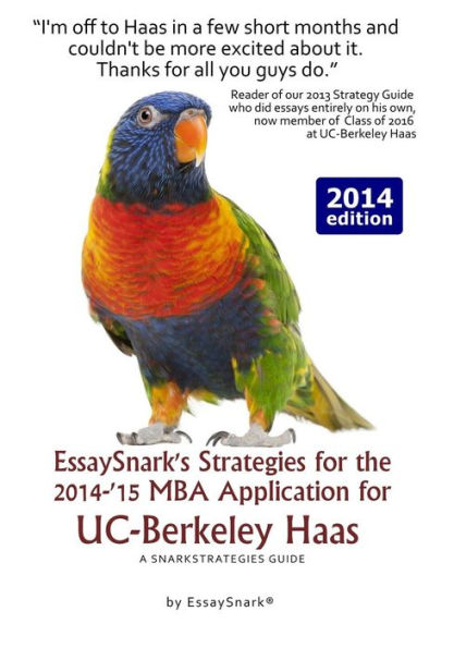 EssaySnark's Strategies for the 2014-'15 MBA Application for UC-Berkeley Haas: A SnarkStrategies Guide