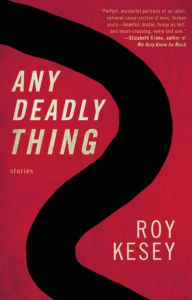 Title: Any Deadly Thing, Author: Roy Kesey