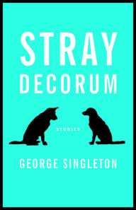Title: Stray Decorum, Author: George Singleton