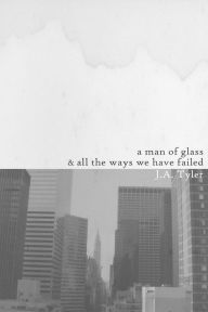 Title: A Man of Glass & All the Ways We Have Failed, Author: Jason Tyler