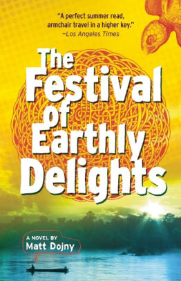 The Festival Of Earthly Delights By Matt Dojny Paperback