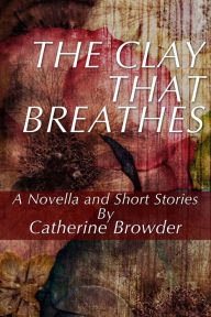 Title: The Clay That Breathes, Author: Catherine Browder