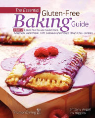 Title: The Essential Gluten-Free Baking Guide: Part 2: Learn How to Use Sweet Rice, Sorghum, Buckwheat, Teff, Cassava and Potato Flour in 50+ Recipes, Author: Iris Higgins