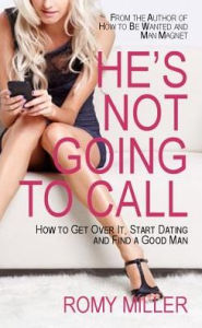 Title: He's Not Going to Call: How to Get Over It, Start Dating and Find a Good Man, Author: Romy Miller