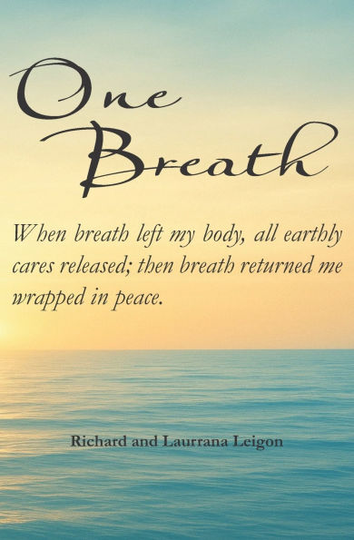 One Breath: When breath left my body, I found myself with the Creator When breath returned, I found that the Creator was with me.