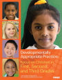 Developmentally Appropriate Practice: Focus on Children in First, Second, and Third Grades