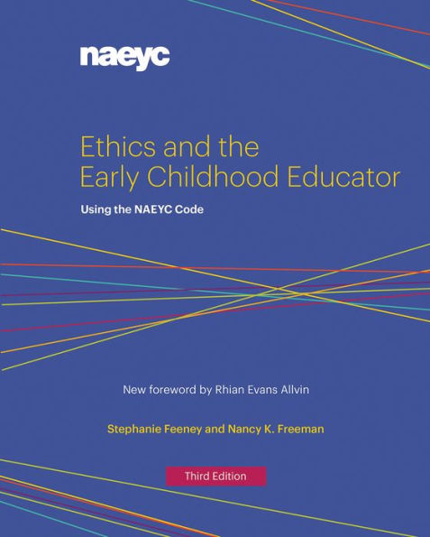 Ethics and the Early Childhood Educator: Using the NAEYC Code / Edition 3