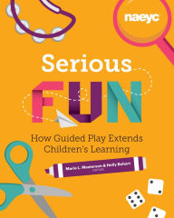 Title: Serious Fun: How Guided Play Extends Children's Learning, Author: Marie L. Masterson