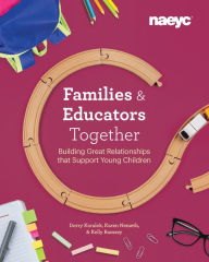 Title: Families and Educators Together: Building Great Relationships that Support Young Children, Author: Derry Koralek