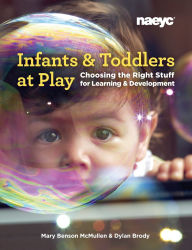 Title: Infants and Toddlers at Play: Choosing the Right Stuff for Learning and Development, Author: Mary Benson McMullen