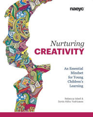 Title: Nurturing Creativity: An Essential Mindset for Young Children's Learning, Author: Rebecca Isbell