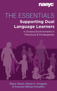 Title: The Essentials: Dual Language Learners in Diverse Environments in Preschool and Kindergarten, Author: Iliana Alanís