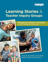 Title: Learning Stories and Teacher Inquiry Groups: Re-imagining Teaching and Assessment in Early Childhood Education, Author: Isauro M. Escamilla