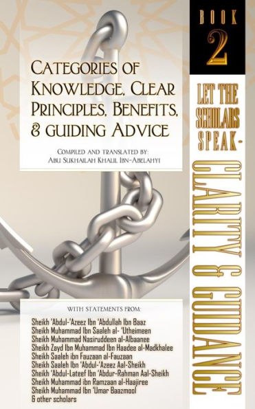 Categories of Knowledge, Clear Principles, Benefits, and Guiding Advice: Let the Scholars Speak - Clarity and Guidance (Book 2)